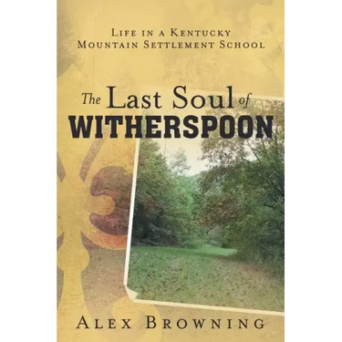 The Last Soul of Witherspoon: Life in a Kentucky Mountain Settlement School