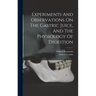 Experiments And Observations On The Gastric Juice, And The Physiology Of Digestion
