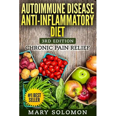Autoimmune Disease Anti-Inflammatory Diet: Simple Steps To Lifetime Relief