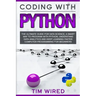 Coding with Python: The Ultimate Guide For Data Science, a Smart Way to Program With Python, Understand Data Analytics and Deep Learning F