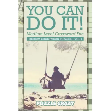 You Can Do It! Medium Level Crossword Fun Vol 3: Medium Crossword Puzzles