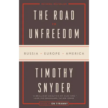 The Road to Unfreedom: Russia, Europe, America