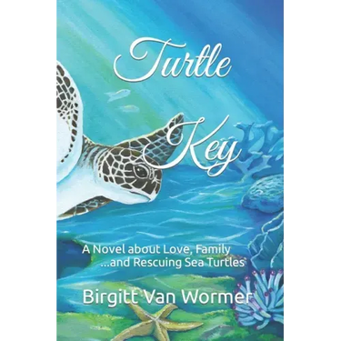 Turtle Key: A Novel about Love, Family and Rescuing Sea Turtles