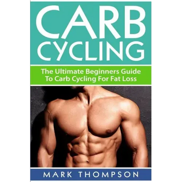 Carb Cycling: The Ultimate Beginners Guide To Carb Cycling For Fat Loss