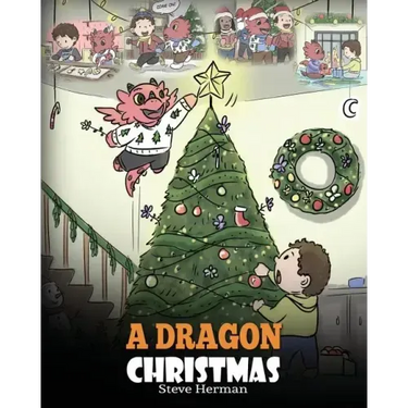 A Dragon Christmas: Help Your Dragon Prepare for Christmas. A Cute Children Story To Celebrate The Most Special Day of The Year.