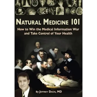 Natural Medicine 101: How to Win the Medical Information War and Take Control of Your Health