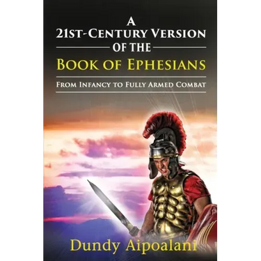 A 21st-Century Version of the Book of Ephesians: From Infancy to Fully Armed Combat. "Dundy Style"
