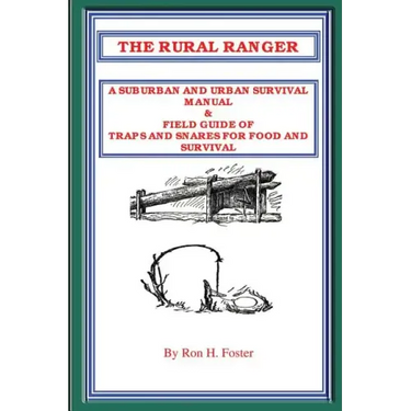 The Rural Ranger a Suburban and Urban Survival Manual & Field Guide of Traps and Snares for Food and Survival