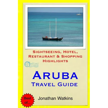 Aruba Travel Guide: Sightseeing, Hotel, Restaurant & Shopping Highlights