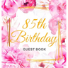 85th Birthday Guest Book: Keepsake Gift for Men and Women Turning 85 - Hardback with Cute Pink Roses Themed Decorations & Supplies, Personalized Wishe