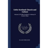 Celtic Scotland: Church and Culture: Volume 2 Of Celtic Scotland: A History Of Ancient Alban