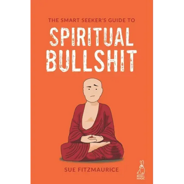 The Smart Seeker's Guide to Spiritual Bullshit