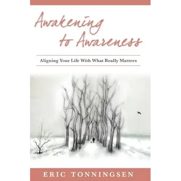 Awakening to Awareness: Aligning Your Life with What Really Matters