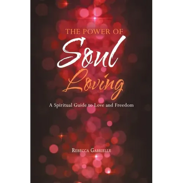 The Power of Soul Loving: A Spiritual Guide to Love and Freedom