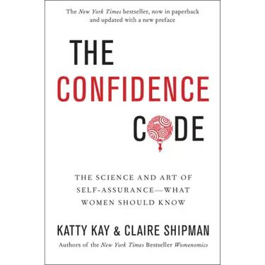 The Confidence Code: The Science and Art of Self-Assurance---What Women Should Know