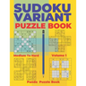 Sudoku Variants Puzzle Books Medium to Hard - Volume 1: Sudoku Variations Puzzle Books - Brain Games For Adults