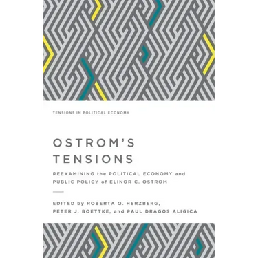 Ostrom's Tensions: Reexamining the Political Economy and Public Policy of Elinor C. Ostrom