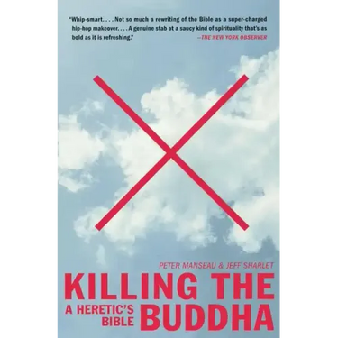 Killing the Buddha: A Heretic's Bible