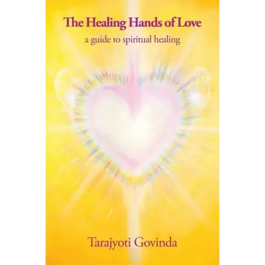 The Healing Hands of Love: a guide to spiritual healing