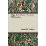Magic Into Science - The Story Of Paracelsus