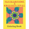 Tessellations & Kaleidoscopes: Tessellation Pattern Coloring Book and Kaleidoscope Colouring Book Combined In One