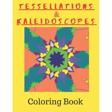 Tessellations & Kaleidoscopes: Tessellation Pattern Coloring Book and Kaleidoscope Colouring Book Combined In One