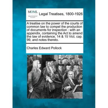A Treatise on the Power of the Courts of Common Law to Compel the Production of Documents for Inspection: With an Appendix, Containing the ACT to Amen