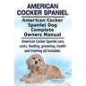 American Cocker Spaniel. American Cocker Spaniel Dog Complete Owners Manual. American Cocker Spaniel care, costs, feeding, grooming, health and traini