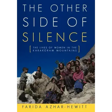 The Other Side of Silence: The Lives of Women in the Karakoram Mountains
