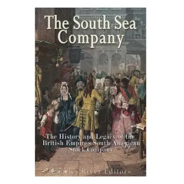 The South Sea Company: The History of the British Empire's South American Stock Company