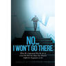 No...I Won't Go There: When We Understand Who We Are in Christ We Will Not Allow Our Mind to Fulfill the Temptation to Sin