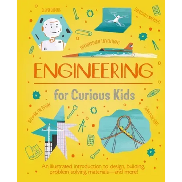 Engineering for Curious Kids: An Illustrated Introduction to Building Machines and Amazing Structures!