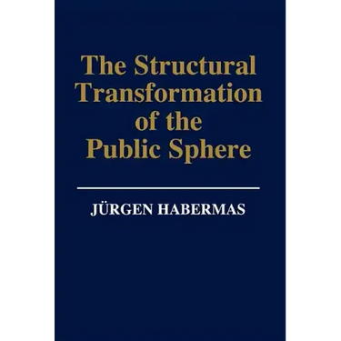The Structural Transformation of the Public Sphere: An Inquiry Into a Category of Bourgeois Society