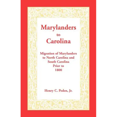 Marylanders to Carolina: Migration of Marylanders to North Carolina and South Carolina Prior to 1800