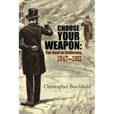 Choose Your Weapon: The Duel in California, 1847-1861