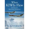 When KIWIs Flew: The Diary of a Mad Airline Entrepreneur