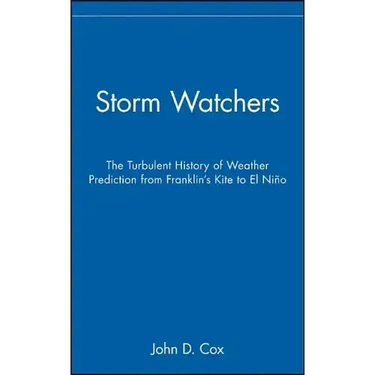 Storm Watchers: The Turbulent History of Weather Prediction from Franklin's Kite to El Nino