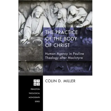The Practice of the Body of Christ: Human Agency in Pauline Theology After MacIntyre