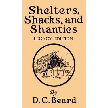 Shelters, Shacks, And Shanties (Legacy Edition): Designs For Cabins And Rustic Living