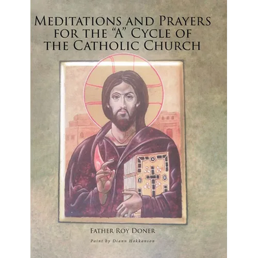 Meditations and Prayers for the "A" Cycle of the Catholic Church