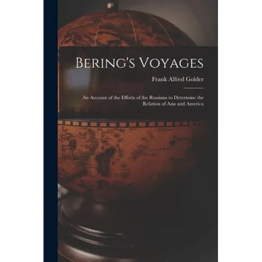 Bering's Voyages; an Account of the Efforts of the Russians to Determine the Relation of Asia and America
