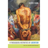 A Theological Aesthetics of Liberation: God, Art, and the Social Outcasts