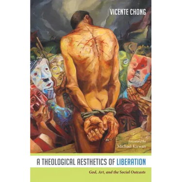 A Theological Aesthetics of Liberation: God, Art, and the Social Outcasts