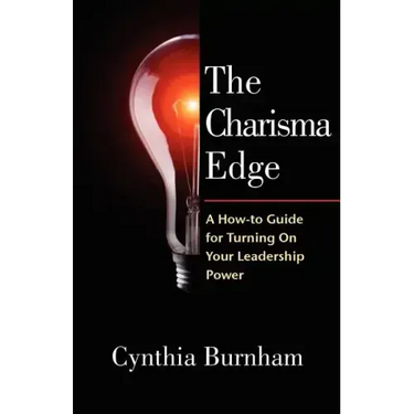The Charisma Edge: A How-to Guide For Turning On Your Leadership Power