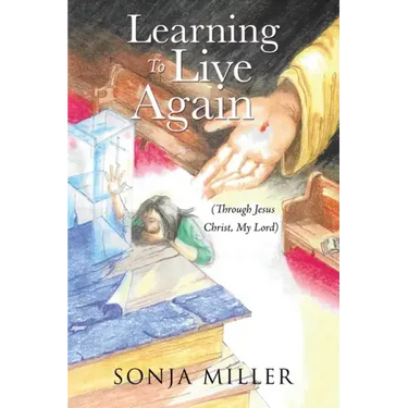 Learning to Live Again: (Through Jesus Christ, My Lord)