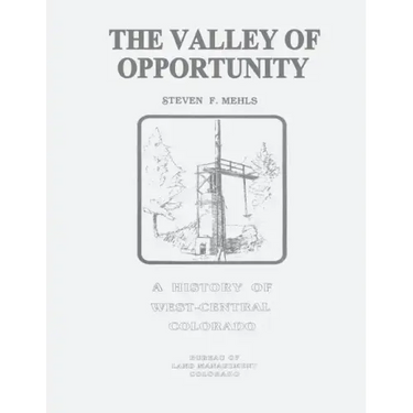 The Valley of Opportunity: A History of West-Central Colorado