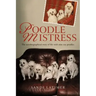 Poodle Mistress: The autobiographical story of life with nine toy poodles