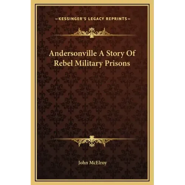 Andersonville a Story of Rebel Military Prisons