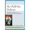 My Child Has Diabetes: A Parent's Guide to a Normal Life After Diagnosis