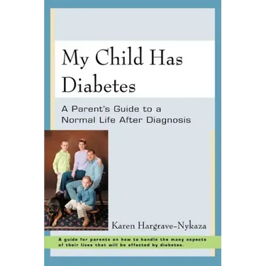 My Child Has Diabetes: A Parent's Guide to a Normal Life After Diagnosis